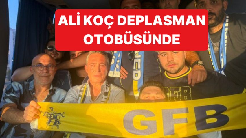 Ali Koç, Göztepe-Fenerbahçe Maçına Giden Deplasman Otobüsünde Seyahat Yaptı