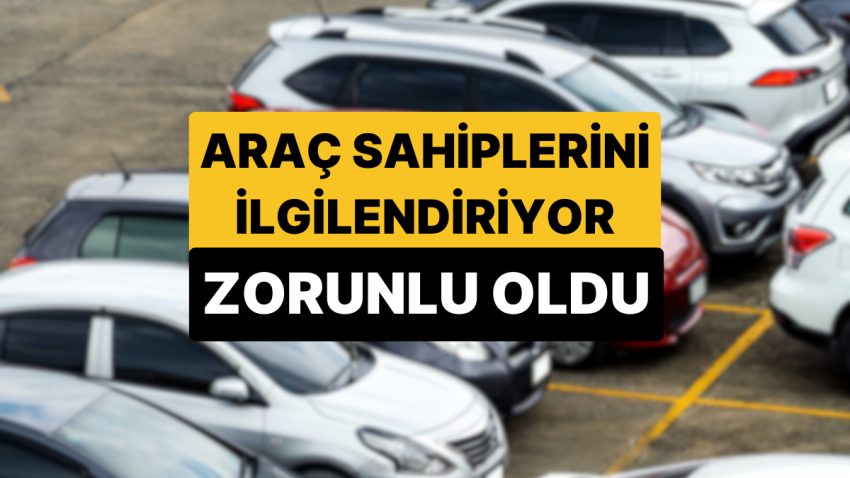Araç Sahiplerini İlgilendiriyor: Resmi Gazete’de Yayımlandı, Mecburî Hale Geldi