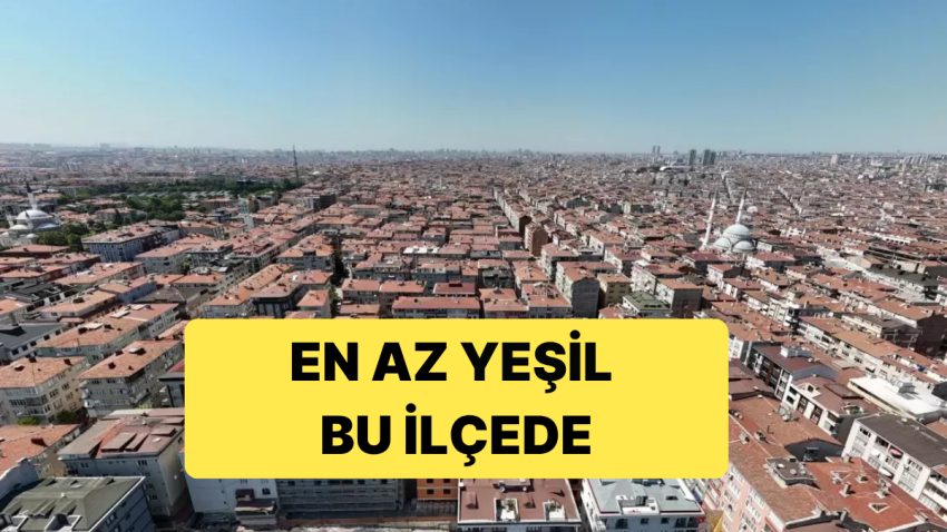 Araştırma Sonucunda İstanbul’un En Az Yeşile Sahip İlçesi Güngören Oldu