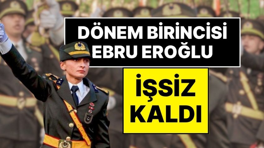 Askeriyeden İhraç Edilen Kara Harp Okulu Periyot Birincisi Teğmen Ebru Eroğlu İşsiz Kaldı