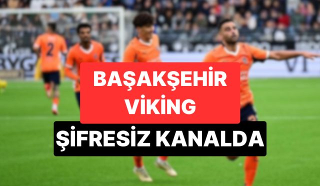 basaksehir-viking-maci-hangi-kanalda-sifresiz-mi-basaksehir-viking-rovans-maci-saat-CJqFSauy.jpg