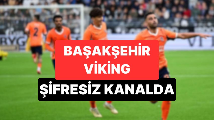 Başakşehir – Viking Maçı Hangi Kanalda, Şifresiz mi? Başakşehir – Viking Rövanş Maçı Saat Kaçta?