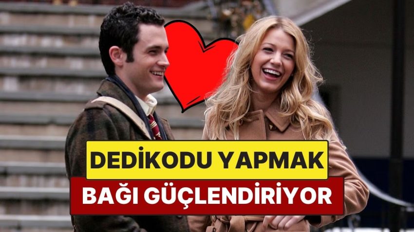 Bilime Nazaran Sevgilinizle Dedikodu Yapmak Bağınızı Güçlendiriyor