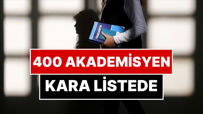 Birden fazla Profesör ve Doçent! 400 Akademisyen Kara Listeye Alındı