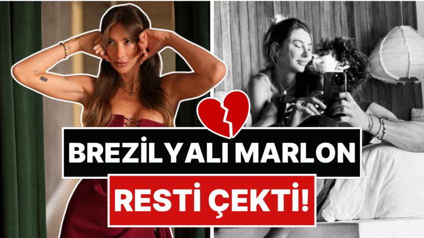 Brezilyalı Marlon Resti Çekti: Hayatının Aşkını Bulduğunu Sanan Şeyma Subaşı Yeniden Hayal Kırıklığına Uğradı
