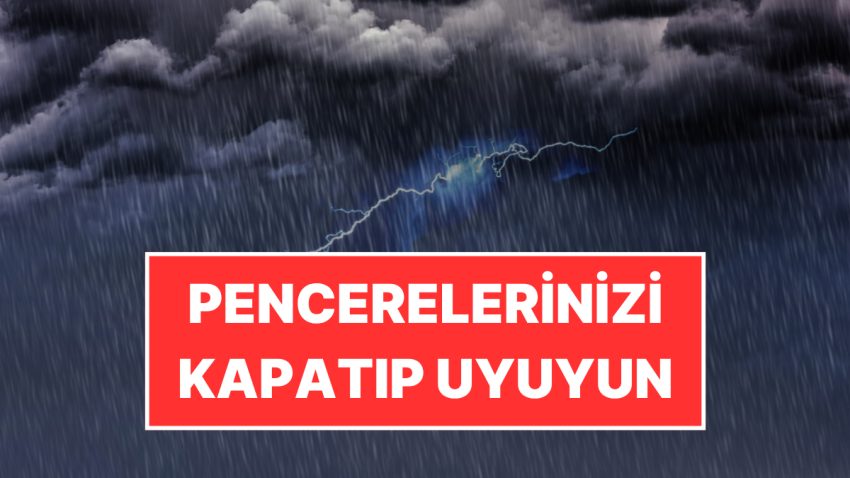 Bu Geceye Dikkat: Pencerenizi Kapatıp Uyuyun! İstanbul’a Gök Gürültülü Sağanak Yağış Uyarısı
