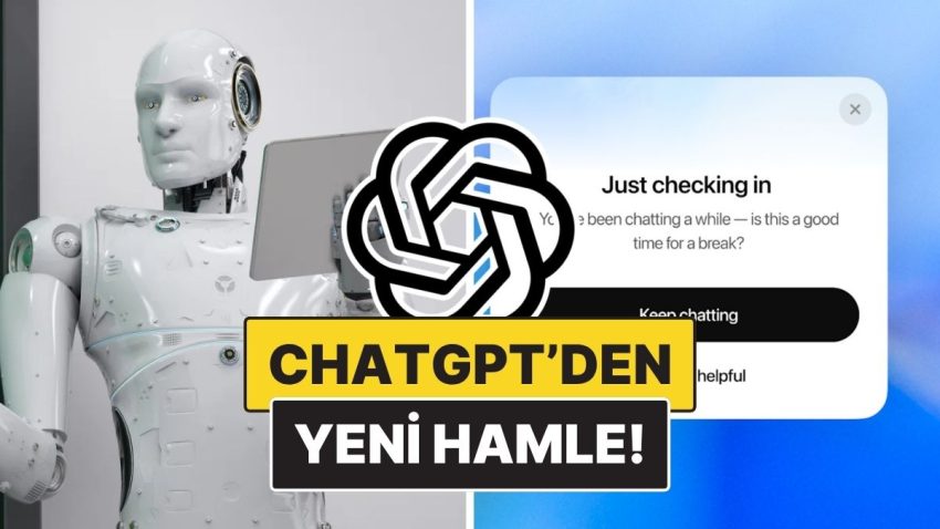 ChatGPT’den Yeni Atak: Dertleşme Seanslarınız Uzarsa “İyi misin?” Diye Sormaya Başlayacak