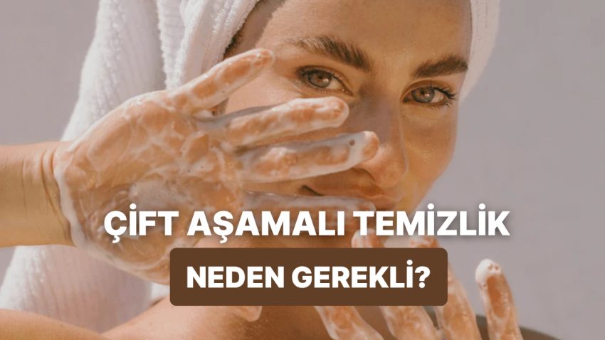 “Çift Kademeli Temizlik” Ne Demek? Son Vakitlerin En Tanınan Cilt Bakım Adımını Ayrıntılarıyla Açıklıyoruz!