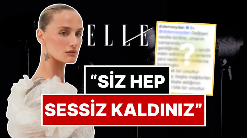 Didem Soydan’dan Taciz Gündeminde “Kadınların Yanındayız” İletisi Yayınlayan ELLE Mecmuasına Sert Çıkış