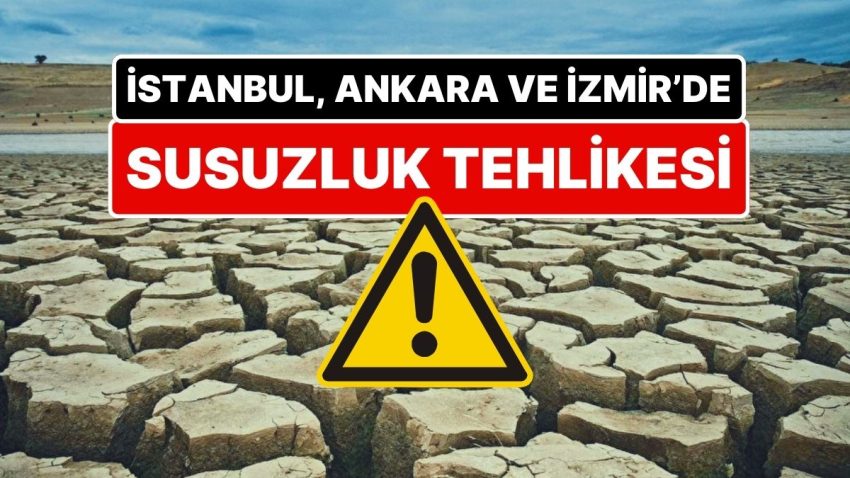 Dikkat! Uzmanlar Uyarıyor: İşte Türkiye’nin Susuz Kalma Tehlikesiyle Karşı Karşıya Olan 5 Kenti