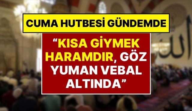 diyanetin-cuma-hutbesi-kisa-giyinmek-haramdir-sessiz-kalan-herkes-vebal-altinda-sq3u6qqK.jpg