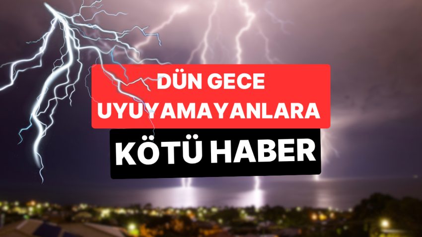 Dün Gece Uyuyamayanlara Makûs Haber: İstanbul İçin Yine Gök Gürültülü Sağanak Uyarısı Verildi
