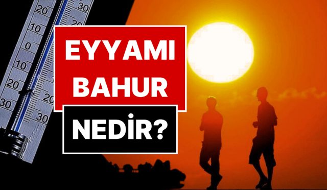eyyami-bahur-nedir-eyyami-bahur-sicaklari-ne-vakit-tesirli-D5OTEhm1.jpg