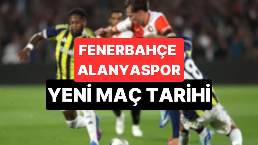 Fenerbahçe Alanyaspor Maçı Neden Ertelendi? Fenerbahçe Alanyaspor Maçı Ne Vakit?