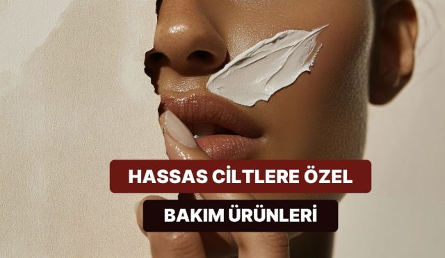 hassas-ciltlerin-bakmasi-gereken-10-nazik-bakim-eseri-rhc1xaRE.jpg