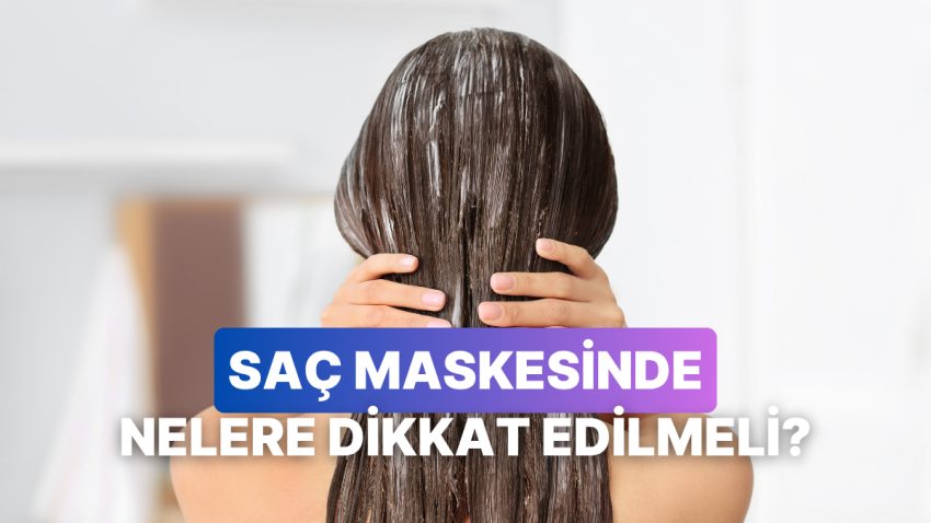 Herkes Tıpkı Maskeyi Kullanamaz! Saç Tipine En Uygun Maskeyi Bulmanın Yolları