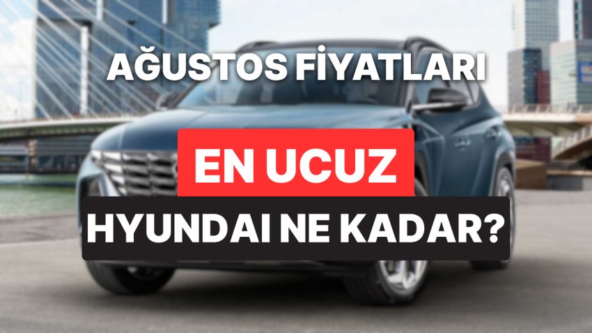 Hyundai Fiyat Listesi Ağustos 2025: i10, i20, Bayon, Kona, Tucson, Santa ve Ioniq Şimdiki Fiyatlar