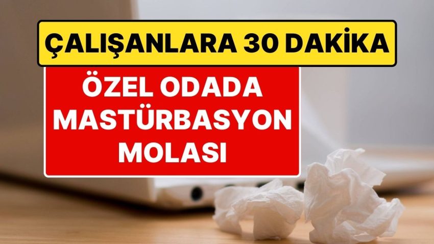 İş Yerindeki Değişik Yan Hak: Bir Şirket, Çalışanlarına Gün İçinde 30 Dakikalık Mastürbasyon Molası Veriyor!
