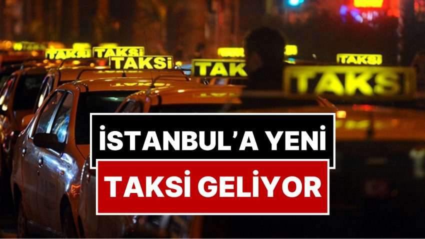İstanbul’a Yeni Taksi Geliyor: Taksi Plakalarının Fiyatı Belirli Oldu