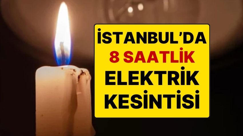 İstanbul’da 17 İlçede 8 Saat Elektrik Kesilecek: Elektrik Ne Vakit Kesilecek?
