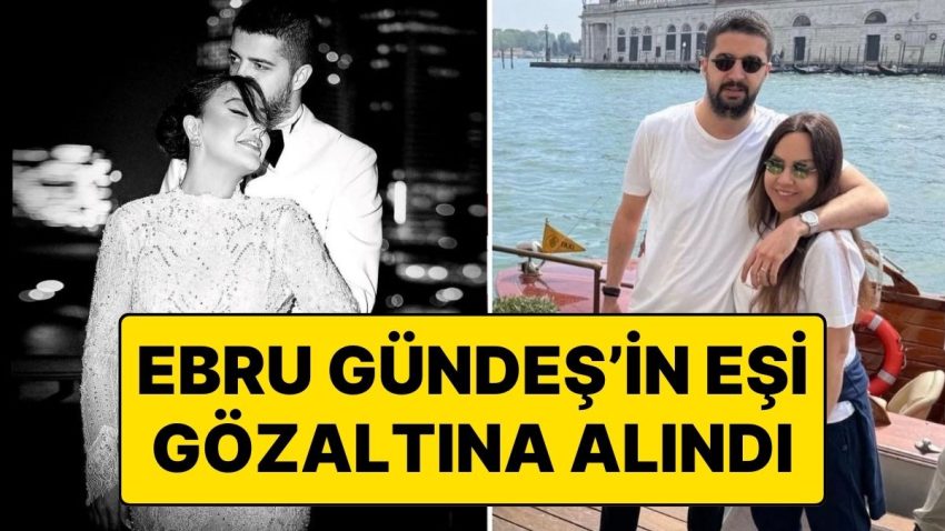 İstek Sarraf’tan Sonra Artık de Murat Özdemir: Ebru Güneş’in Eşi Gözaltına Alındı