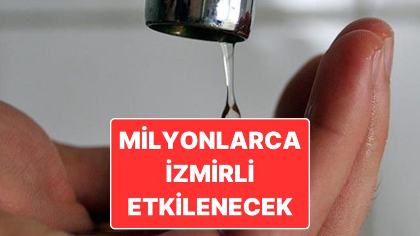 İzmir’de Su Krizi: İzmir’de Hangi İlçelerde Ne Vakit Sular Kesilecek?