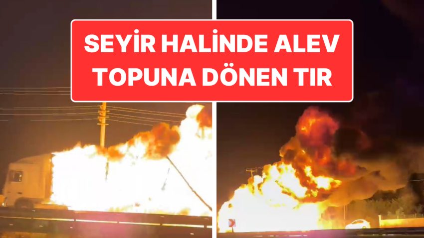 Karayolunda Dehşet Dolu Anlar: Kimyasal Husus Taşıyan Tır Alev Aldı