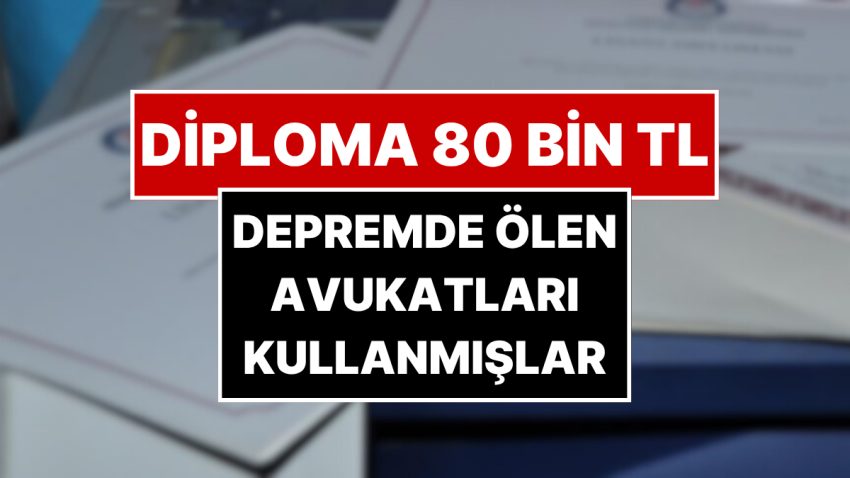 Lise Diploması 80 Bin TL! Geçersiz Diploma Skandalında Yeni Ayrıntı: Zelzelede Ölen Avukatları Kullanmışlar