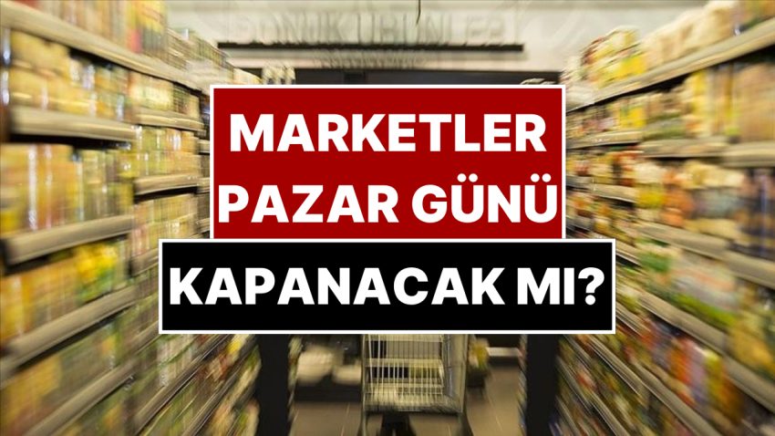 Marketler Pazar Günü Kapanabilir: “Pilot Bölgelerde Uygulansın” Talebi