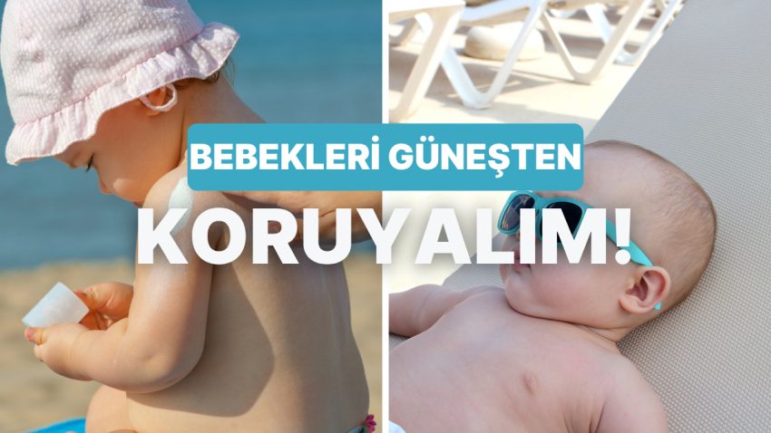 Miniklerin Cildi Güneşle Dost Olsun Diye: Yazın Bebeğini Güneşten Koruyacak 10 Formül