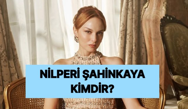 nilperi-sahinkaya-kimdir-nereli-ve-kac-yasinda-nilperi-sahinkaya-hangi-uretimlerde-yer-aldi-4lTrwiWw.jpg