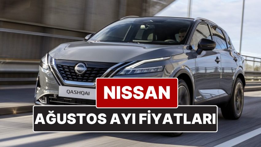 Nissan Fiyat Listesi Ağustos 2025! İşte Nissan Qashqai, Juke, Qashqai e-Power ve X-Trail Aktüel Fiyatları