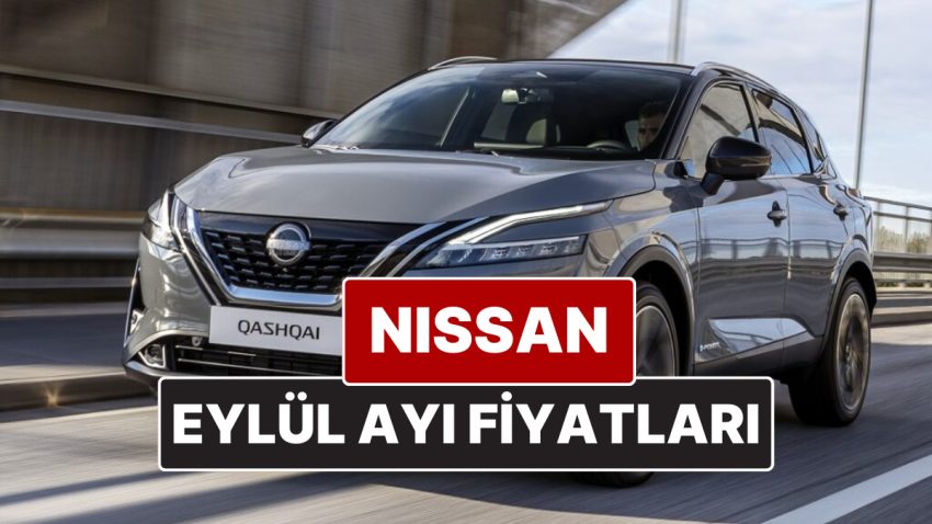 Nissan Fiyat Listesi Eylül 2025! İşte Nissan Qashqai, Juke, Qashqai e-Power ve X-Trail Aktüel Fiyatları