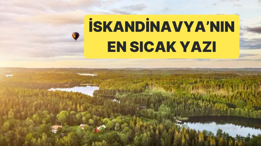 Norveç, Finlandiya ve İsveç Sıcak Havalarla Çaba Ediyor