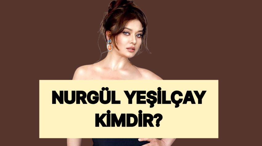 Nurgül Yeşilçay Kimdir? Nurgül Yeşilçay Rol Aldığı İmaller