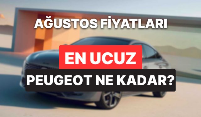 peugeot-fiyat-listesi-agustos-2025-peugeot-e-208-e-308-408-2008-3008-ve-5008-aktuel-U5ZZqAhm.jpg