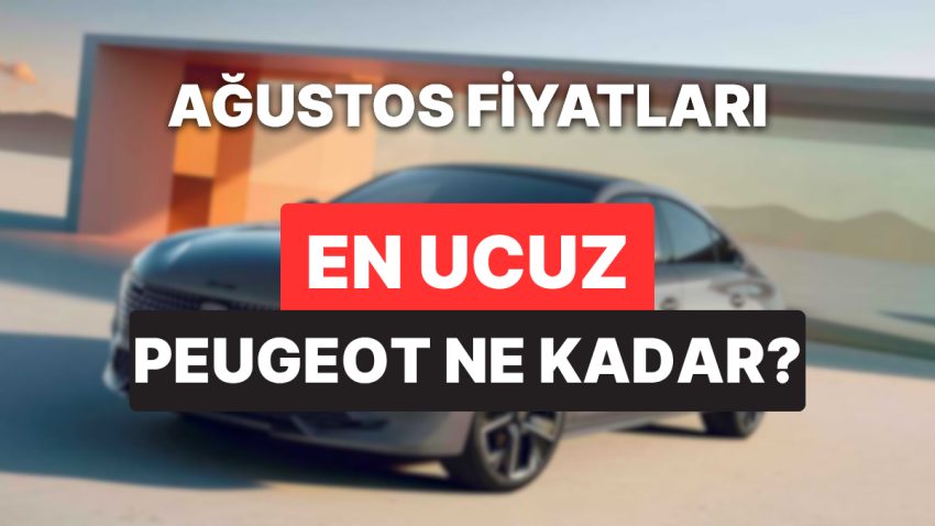 Peugeot Fiyat Listesi Ağustos 2025: Peugeot E-208, E-308, 408, 2008, 3008 ve 5008 Aktüel Fiyatlar