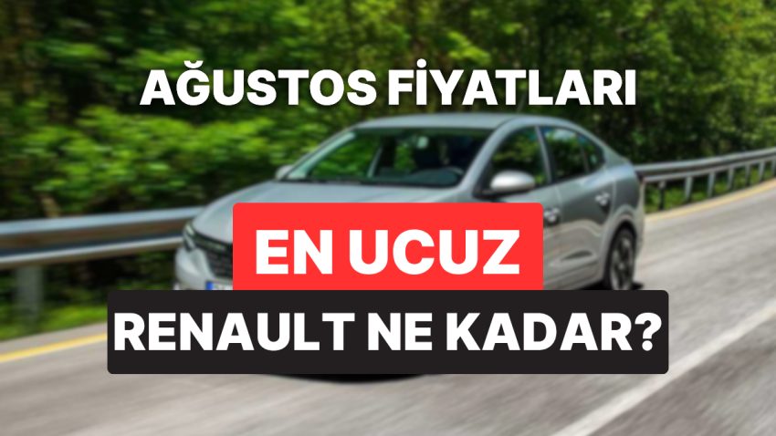 Renault Fiyat Listesi Ağustos 2025: Renault Clio, Austral, Megane, Captur, Duster ve Rafale Şimdiki Fiyatlar