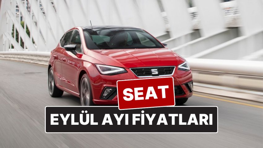 Seat Fiyat Listesi Eylül 2025! İşte Seat Ibiza, Leon, Arona ve Ateca Aktüel Fiyatları
