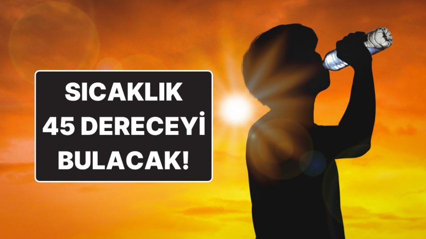 Sıcak Hava Dalgası Türkiye’yi Kavuracak: Bu Saatlerde Dışarı Çıkmayın!
