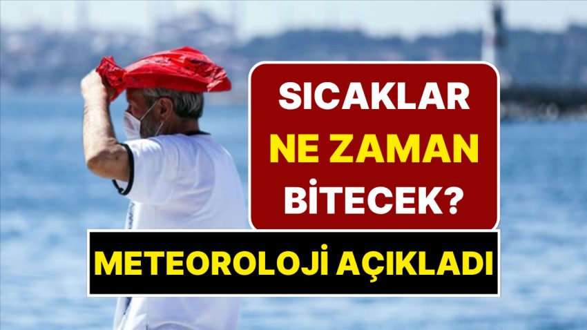 Sıcaklar Ne Vakit Bitecek? Meteorolojiden Müjde Var: Çok Sıcakların Sona Ereceği Tarih Açıklandı!