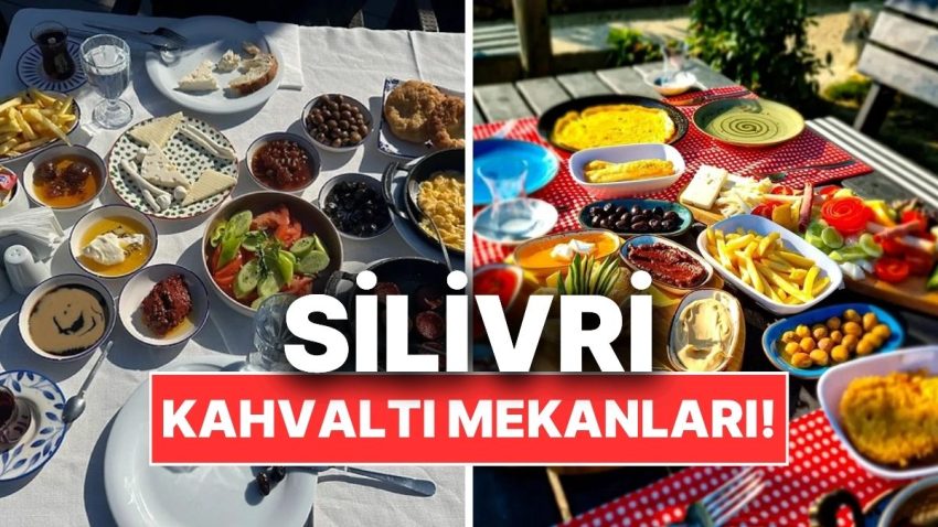 Silivri Kahvaltı Mekanları! Tabiatla İç İçe Lezzetli Kahvaltı Durakları