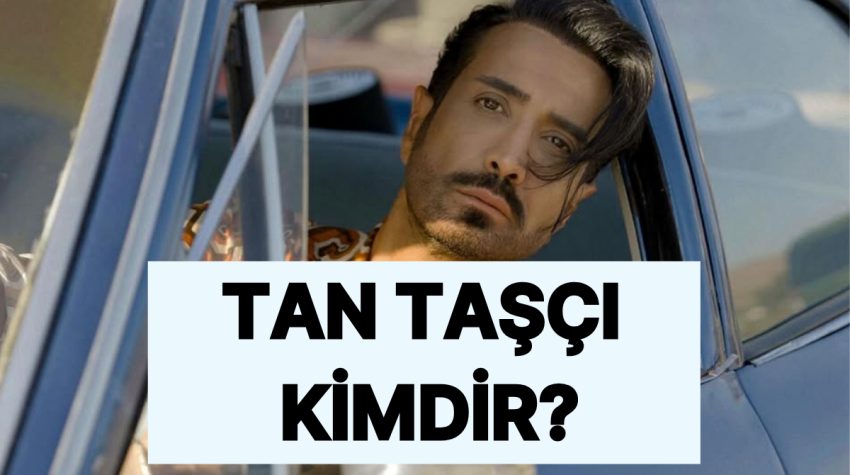 Tan Taşçı Kimdir, Kaç Yaşında? Tan Taşçı Müzikleri