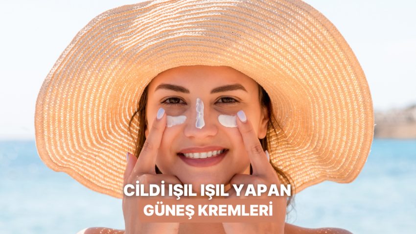 Tatil Boyunca Cildim Işıl Işıl Olsun Diyorsan Göz Atman Gereken 10 Güneş Kollayıcı