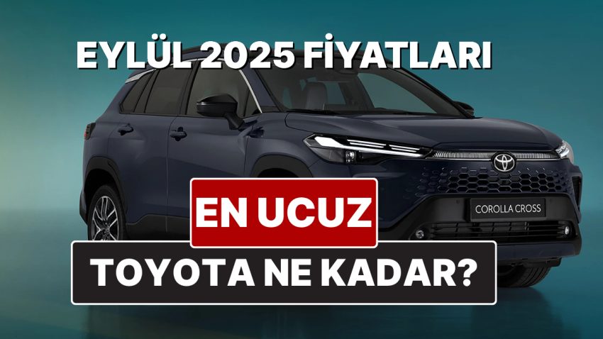 Toyota Fiyat Listesi Eylül 2025! Toyota Corolla, Yaris Cross, Camry, CH-R, RAV4 ve Hilux Yeni Fiyatları