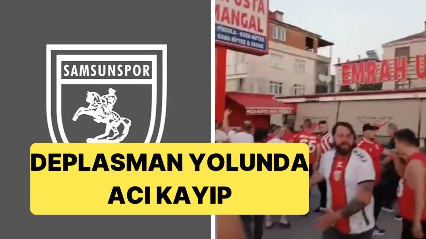 Trabzonspor Deplasmanına Giden Samsunspor Taraftarı Akına Uğradı: 1 Taraftar Hayatını Kaybetti