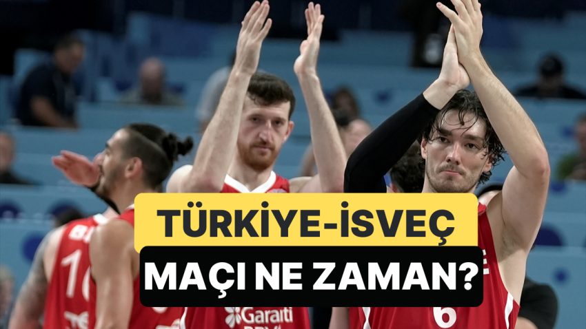 Türkiye – İsveç Basketbol Maçı Ne Vakit, Saat Kaçta ve Hangi Kanalda Yayınlanacak?