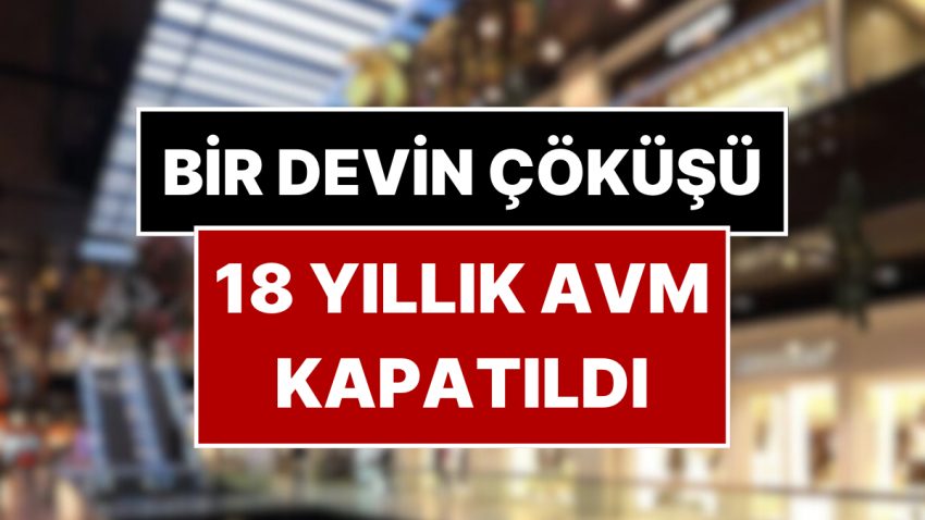 Türkiye’nin Birinci Lüks Alışveriş Merkeziydi: 18 Yıllık AVM Kapatıldı!