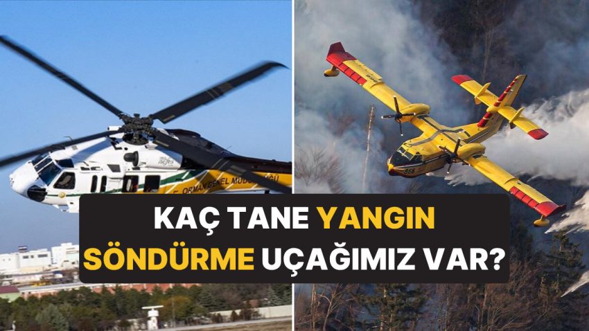 Türkiye’nin Kaç Tane Yangın Söndürme Uçağı Var? Yangınla Gayret Envanterimizin Kapasitesi Ne?