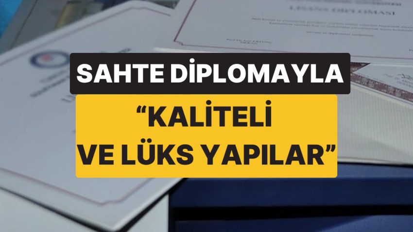 Uydurma Diplomayla İnşaat Firması Kurdu: “Kaliteli ve Lüks Yapılar” Diye Reklam Yaptığı Ortaya Çıktı!